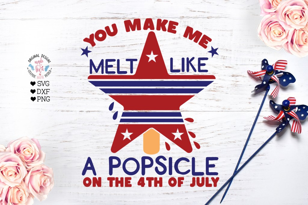 You make me melt like a popsicle on the 4th of July 